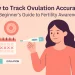 7 Proven Ways to Track Ovulation Accurately (Beginner-Friendly Guide)