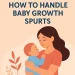 How to Handle Baby Growth Spurts