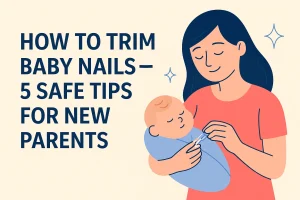 How to Trim Baby Nails