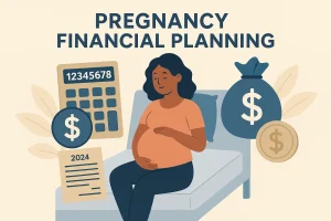 Pregnancy Financial Planning – 7 Smart Steps for New Parents
