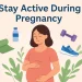 Stay Active During Pregnancy